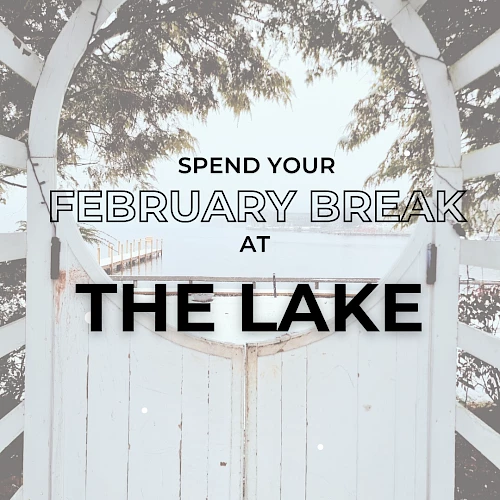 A promotional image for a February break at &ldquo;The Lake&rdquo; with trees, an arched gate, and bold event text&mdash; Spend your February break at The Lake.