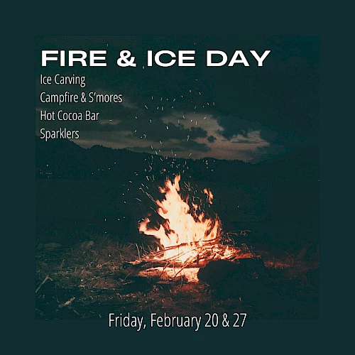 A poster for a Fire & Ice Day featuring a campfire scene, with activities like ice carving, s&rsquo;mores, hot cocoa, sparkles, and weekend dates.